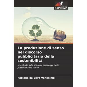Silva La produzione di senso nel discorso pubblicitario della sostenibilità: Uno studio sulle strategie persuasive nelle pubblicità sulle riviste Silva La produzione di senso nel discorso pubblicitario della sostenibilità: Uno studio sulle strategie persuasive nelle pubblicità sulle riviste