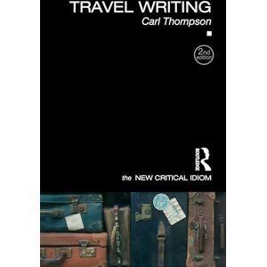 Thompson, Carl Travel Writing (The New Critical Idiom) Thompson, Carl Travel Writing (The New Critical Idiom)