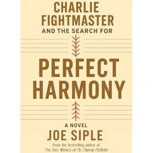 Siple, Joe Charlie Fightmaster and the Search for Perfect Harmony Siple, Joe Charlie Fightmaster and the Search for Perfect Harmony