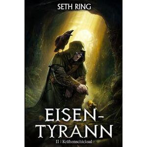 Ring, Seth Krähenschicksal: Ein Fantasy-LitRPG-Abenteuer: 2 (Eisen-Tyrann) Ring, Seth Krähenschicksal: Ein Fantasy-LitRPG-Abenteuer: 2 (Eisen-Tyrann)