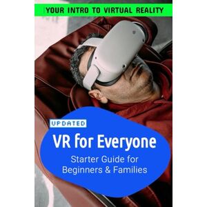 Taylor VR For Everyone Starter Guide to Virtual Reality for Beginners, Families and Seniors: For Beginners, Families, Seniors to make the best of Virtual Reality Taylor VR For Everyone Starter Guide to Virtual Reality for Beginners, Families and Seniors: For Beginners, Families, Seniors to make the best of Virtual Reality