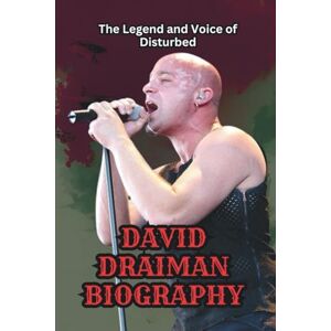 Waxton, Moses DAVID DRAIMAN BIOGRAPHY: The Legend and Voice of Disturbed Waxton, Moses DAVID DRAIMAN BIOGRAPHY: The Legend and Voice of Disturbed