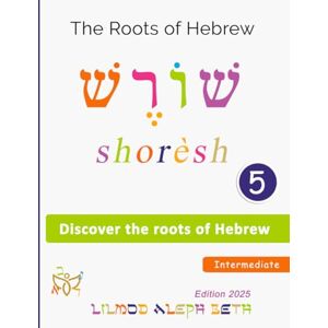English, Lilmod Aleph Beth Discover the Roots of Hebrew: Learn the Structure of Hebrew Words Easily (Hebrew Intermediate Level) English, Lilmod Aleph Beth Discover the Roots of Hebrew: Learn the Structure of Hebrew Words Easily (Hebrew Intermediate Level)