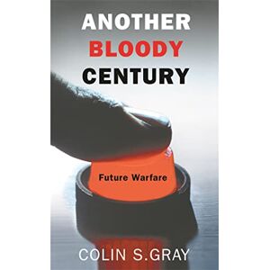 Gray, Colin S. Another Bloody Century Gray, Colin S. Another Bloody Century