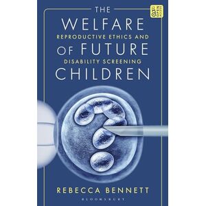 Rebecca Bennett The Welfare of Future Children: Reproductive Ethics and Disability Screening Rebecca Bennett The Welfare of Future Children: Reproductive Ethics and Disability Screening