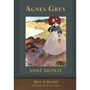 Brontë, Anne Best of Bronte: Agnes Grey: Illustrated Classic Brontë, Anne Best of Bronte: Agnes Grey: Illustrated Classic