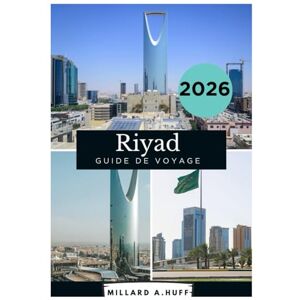 Huff, Millard A Riyad Guide de voyage 2026 Huff, Millard A Riyad Guide de voyage 2026