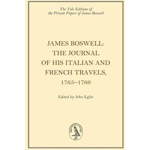 Boswell, James James Boswell, The Journal of his Italian and French Travels, 17651766 (Yale Editions of the Private Papers of James Boswell) Boswell, James James Boswell, The Journal of his Italian and French Travels, 17651766 (Yale Editions of the Private Papers of James Boswell)