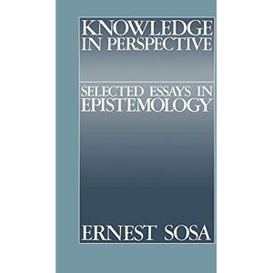 Sosa Knowledge in Perspective: Selected Essays in Epistemology (Cambridge Studies in Philosophy) Sosa Knowledge in Perspective: Selected Essays in Epistemology (Cambridge Studies in Philosophy)
