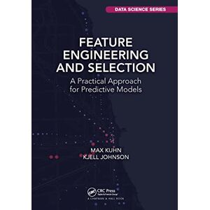 Kuhn, Max Feature Engineering and Selection: A Practical Approach for Predictive Models (Chapman & Hall/CRC Data Science Series) Kuhn, Max Feature Engineering and Selection: A Practical Approach for Predictive Models (Chapman & Hall/CRC Data Science Series)