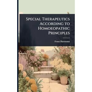 Hartmann, Franz Special Therapeutics According to Homoeopathic Principles Hartmann, Franz Special Therapeutics According to Homoeopathic Principles