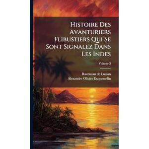 Histoire Des Avanturiers Flibustiers Qui Se Sont Signalez Dans Les Indes Histoire Des Avanturiers Flibustiers Qui Se Sont Signalez Dans Les Indes