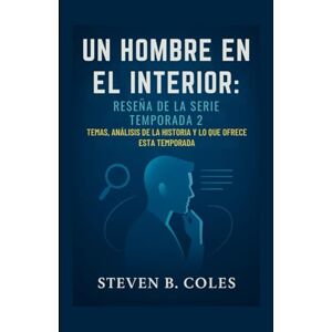 Coles, Steven B. Un hombre en el interior: Reseña de la serie temporada 2: Temas, análisis de la historia y lo que ofrece esta temporada Coles, Steven B. Un hombre en el interior: Reseña de la serie temporada 2: Temas, análisis de la historia y lo que ofrece esta temporada