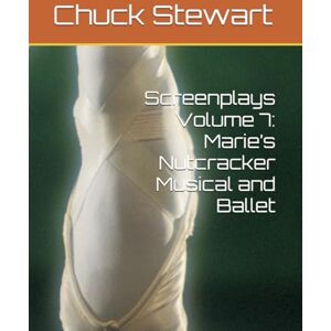 Stewart, Chuck Klenzing Screenplays Volume 7: Marie’s Nutcracker Musical and Ballet Stewart, Chuck Klenzing Screenplays Volume 7: Marie’s Nutcracker Musical and Ballet