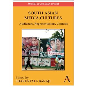 South Asian Media Cultures: Audiences, Representations, Contexts (Anthem South Asian Studies) South Asian Media Cultures: Audiences, Representations, Contexts (Anthem South Asian Studies)