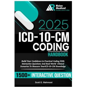 Scott ICD-10-CM Coding Handbook: Build Your Confidence in Practical Coding With Interactive Questions And Real-World Clinical Scenarios To Measure YourICD-10-CM Knowledge Scott ICD-10-CM Coding Handbook: Build Your Confidence in Practical Coding With Interactive Questions And Real-World Clinical Scenarios To Measure YourICD-10-CM Knowledge