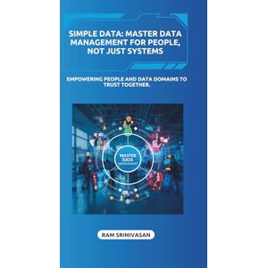 Srinivasan, Ram Simple Data: Master Data Management for People, Not Just Systems: 5 Srinivasan, Ram Simple Data: Master Data Management for People, Not Just Systems: 5