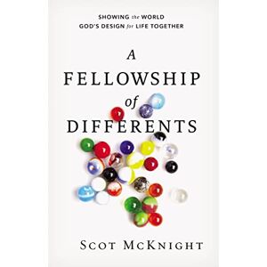 Mcknight, Scot Fellowship of Differents: Showing the World God's Design for Life Together Mcknight, Scot Fellowship of Differents: Showing the World God's Design for Life Together