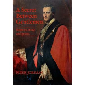 Jordaan, Peter A Secret Between Gentlemen: Suspects, Strays, and Guests Jordaan, Peter A Secret Between Gentlemen: Suspects, Strays, and Guests