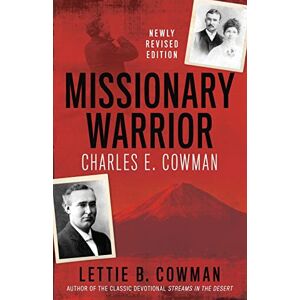 Cowman, Lettie B. Missionary Warrior: Charles E. Cowman Cowman, Lettie B. Missionary Warrior: Charles E. Cowman