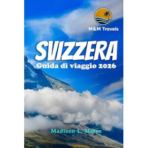 Mateo, Madison L. SVIZZERA Guida di viaggio 2026: Esplora le Alpi svizzere, i monumenti iconici, le gemme nascoste e la cultura locale per un'avventura europea indimenticabile Mateo, Madison L. SVIZZERA Guida di viaggio 2026: Esplora le Alpi svizzere, i monumenti iconici, le gemme nascoste e la cultura locale per un'avventura europea indimenticabile