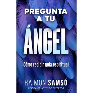 Samsó, Raimon Pregunta a tu ángel: Cómo recibir guía espiritual (Ángeles a tu alrededor) Samsó, Raimon Pregunta a tu ángel: Cómo recibir guía espiritual (Ángeles a tu alrededor)