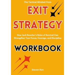 Ron, Steven The Tactical Mindset from Exit Strategy Workbook: How Jack Reacher’s Rules of Survival Can Strengthen Your Focus, Courage, and Discipline Ron, Steven The Tactical Mindset from Exit Strategy Workbook: How Jack Reacher’s Rules of Survival Can Strengthen Your Focus, Courage, and Discipline