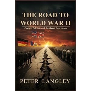 Langley, Peter The Road to World War II: Causes, Politics, and the Great Depression: 14 (History Hub) Langley, Peter The Road to World War II: Causes, Politics, and the Great Depression: 14 (History Hub)