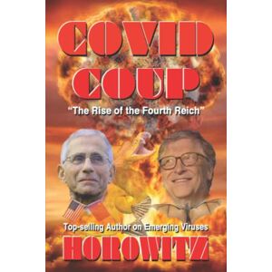 Horowitz, Leonard G COVID COUP: "The Rise of the Fourth Reich Horowitz, Leonard G COVID COUP: "The Rise of the Fourth Reich