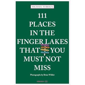 Turback, Michael 111 Places in the Finger Lakes That You Must Not Miss Turback, Michael 111 Places in the Finger Lakes That You Must Not Miss