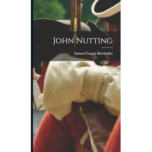 Batchelder, Samuel Francis John Nutting Batchelder, Samuel Francis John Nutting