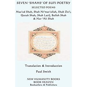 Shah, Mas'ud Seven 'Shahs' of Sufi Poetry Selected Poems: Mas’ud Shah, Shah Ni’mat’ullah, Shah Da’i, Qutub Shah, Shah Latif, Bulleh Shah & Nur ‘Ali Shah Shah, Mas'ud Seven 'Shahs' of Sufi Poetry Selected Poems: Mas’ud Shah, Shah Ni’mat’ullah, Shah Da’i, Qutub Shah, Shah Latif, Bulleh Shah & Nur ‘Ali Shah