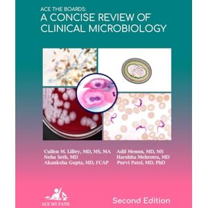 Lilley MD, MS, Cullen M Ace The Boards: A Concise Review Of Clinical Microbiology: Second Edition (Ace My Path) Lilley MD, MS, Cullen M Ace The Boards: A Concise Review Of Clinical Microbiology: Second Edition (Ace My Path)