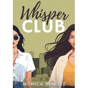 Benítez, Mónica Whisper Club: A Sapphic Business Romance Benítez, Mónica Whisper Club: A Sapphic Business Romance