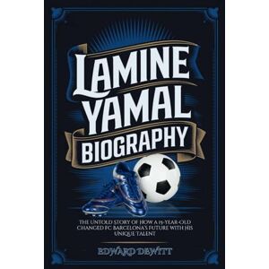 DEWITT, EDWARD LAMINE YAMAL BIOGRAPHY: The Untold Story of How a 15-Year-Old Changed FC Barcelona’s Future with His Unique Talent DEWITT, EDWARD LAMINE YAMAL BIOGRAPHY: The Untold Story of How a 15-Year-Old Changed FC Barcelona’s Future with His Unique Talent