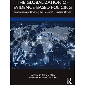 The Globalization of Evidence-Based Policing: Innovations in Bridging the Research-Practice Divide The Globalization of Evidence-Based Policing: Innovations in Bridging the Research-Practice Divide