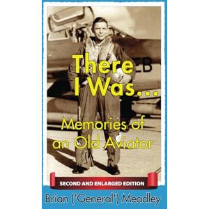 Meadley, Brian There I Was...: Memories of an Old Aviator Meadley, Brian There I Was...: Memories of an Old Aviator