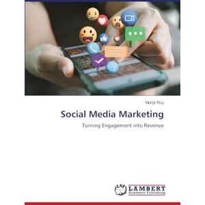 Roy, Monjit Social Media Marketing: Turning Engagement into Revenue Roy, Monjit Social Media Marketing: Turning Engagement into Revenue