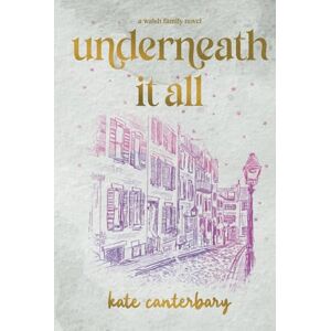 Canterbary, Kate Underneath It All (The Walsh Family) Canterbary, Kate Underneath It All (The Walsh Family)