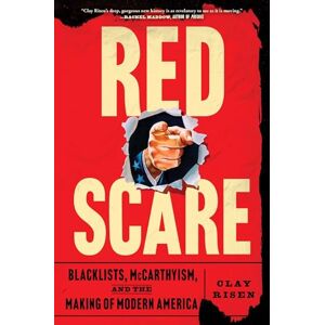 Risen, Clay Red Scare: Blacklists, McCarthyism, and the Making of Modern America Risen, Clay Red Scare: Blacklists, McCarthyism, and the Making of Modern America