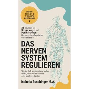 Buschinger, Isabella Nervensystem Regulation – 28 Übungen bei Stress, Angst und Panikattacken Nervensystem regulieren ohne Therapie: Wie du dich beruhigst und sicher ... Denken (Echt leben – dein Weg zu dir) Buschinger, Isabella Nervensystem Regulation – 28 Übungen bei Stress, Angst und Panikattacken Nervensystem regulieren ohne Therapie: Wie du dich beruhigst und sicher ... Denken (Echt leben – dein Weg zu dir)