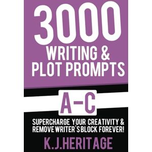 Heritage, K.J. 3000 Writing & Plot Prompts A-C: Supercharge Your Creativity & Remove Writer’s Block Forever! (Writing, Editing & Proofreading Skills) Heritage, K.J. 3000 Writing & Plot Prompts A-C: Supercharge Your Creativity & Remove Writer’s Block Forever! (Writing, Editing & Proofreading Skills)