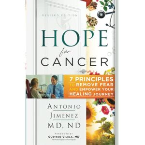 Jimenez, Dr. Antonio Hope for Cancer: 7 Principles to Remove Fear and Empower Your Healing Journey Jimenez, Dr. Antonio Hope for Cancer: 7 Principles to Remove Fear and Empower Your Healing Journey