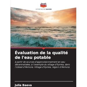 Baeva, Julia Évaluation de la qualité de l'eau potable: à partir de sources d'approvisionnement en eau décentralisées, à l'exemple du village d'Ilyinka, dans l'oblast d'Akmola. Village d'Ilyinka, région d'Akmola Baeva, Julia Évaluation de la qualité de l'eau potable: à partir de sources d'approvisionnement en eau décentralisées, à l'exemple du village d'Ilyinka, dans l'oblast d'Akmola. Village d'Ilyinka, région d'Akmola