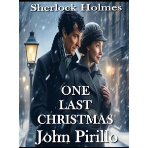 Pirillo, John SHERLOCK HOLMES, ONE LAST CHRISTMAS Pirillo, John SHERLOCK HOLMES, ONE LAST CHRISTMAS