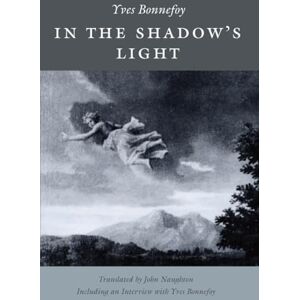 Bonnefoy, Yves In the Shadow's Light Bonnefoy, Yves In the Shadow's Light