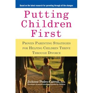 Pedro-Carroll, JoAnne Putting Children First: Proven Parenting Strategies for Helping Children Thrive Through Divorce Pedro-Carroll, JoAnne Putting Children First: Proven Parenting Strategies for Helping Children Thrive Through Divorce