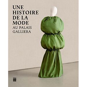 Collectif UNE HISTOIRE DE LA MODE AU PALAIS GALLIERA Collectif UNE HISTOIRE DE LA MODE AU PALAIS GALLIERA