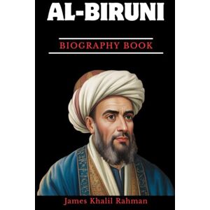 RAHMAN, JAMES KHALIL AL-BIRUNI BIOGRAPHY BOOK: The Genius Who Calculated the Radius of the Earth RAHMAN, JAMES KHALIL AL-BIRUNI BIOGRAPHY BOOK: The Genius Who Calculated the Radius of the Earth