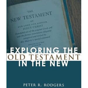 Rodgers, Peter R. Exploring the Old Testament in the New Rodgers, Peter R. Exploring the Old Testament in the New